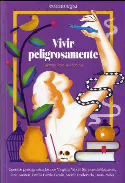 Vivir peligrosamente: Una Mujer de Sal, Doce Escritoras, Una Pintora Y Una Seanora Sentada En El Autobaus (NARRATIVA)