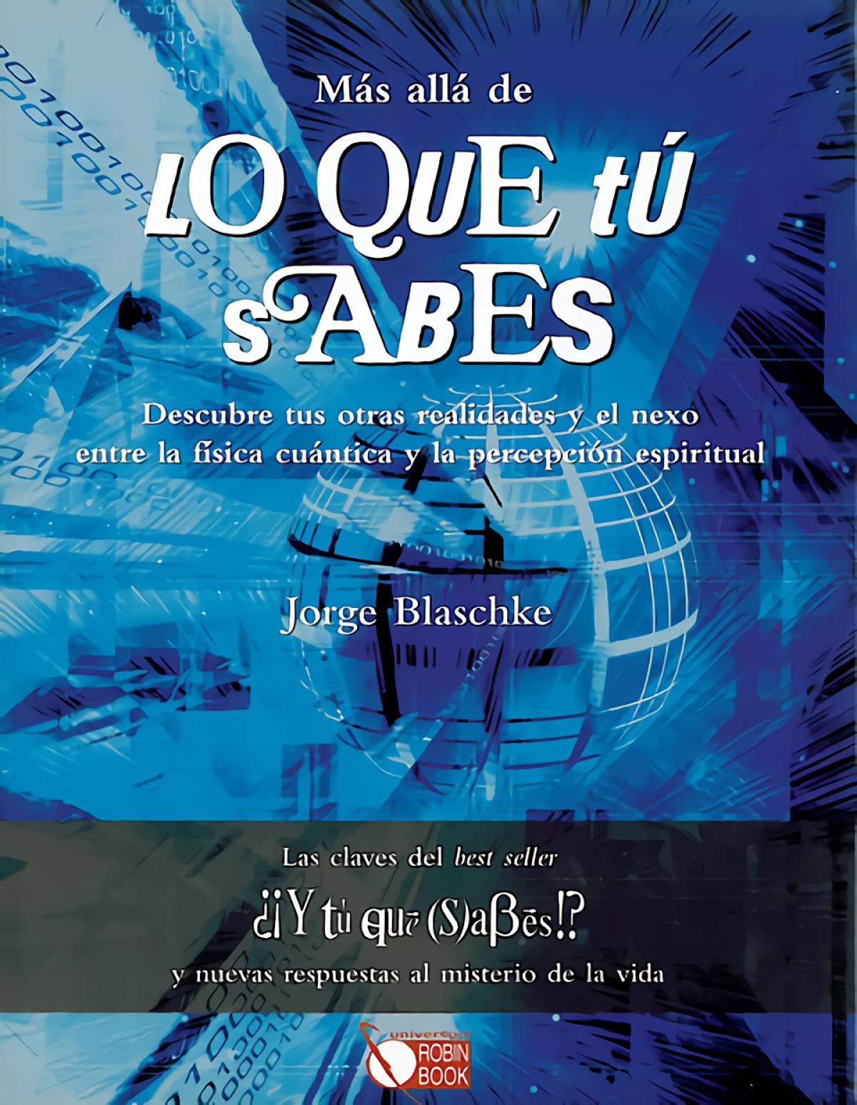 Más allá de lo que tú sabes (tapa dura): Descubre tus otras realidades y el nexo entre la física cuántica y la percepción espiritual. (UNIVERSUM)