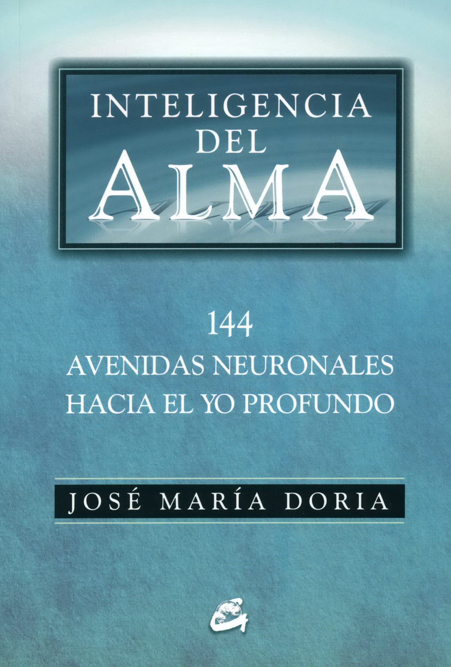 Inteligencia Del Alma: 144 avenidas neuronales hacia el yo profundo (Serendipity)
