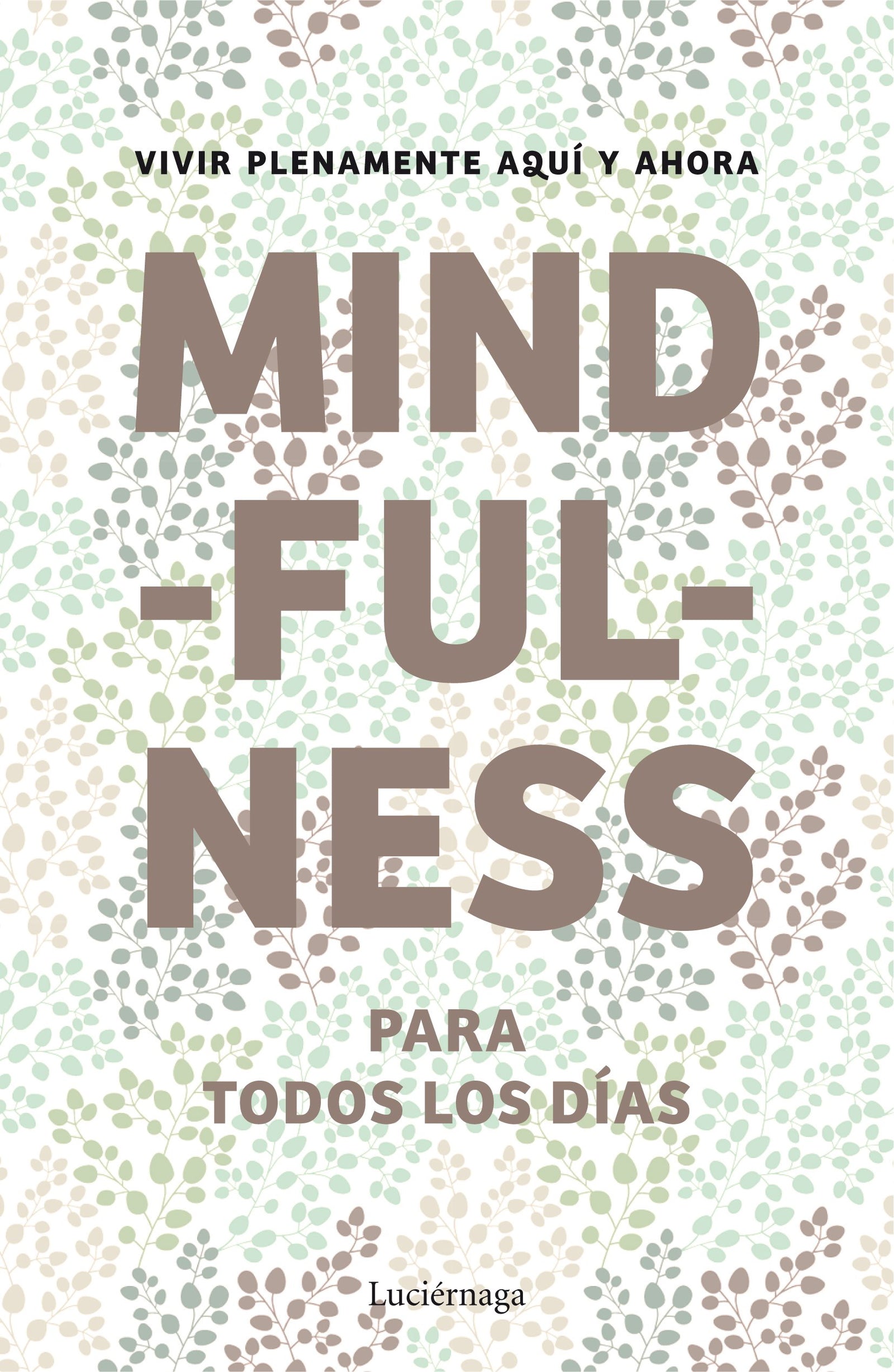 Mindfulness para todos los días: Vivir plenamente aquí y ahora (PREVENIR Y SANAR)