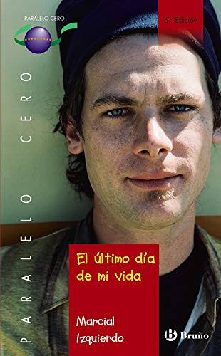 El último día de mi vida (Castellano - JUVENIL - PARALELO CERO)
