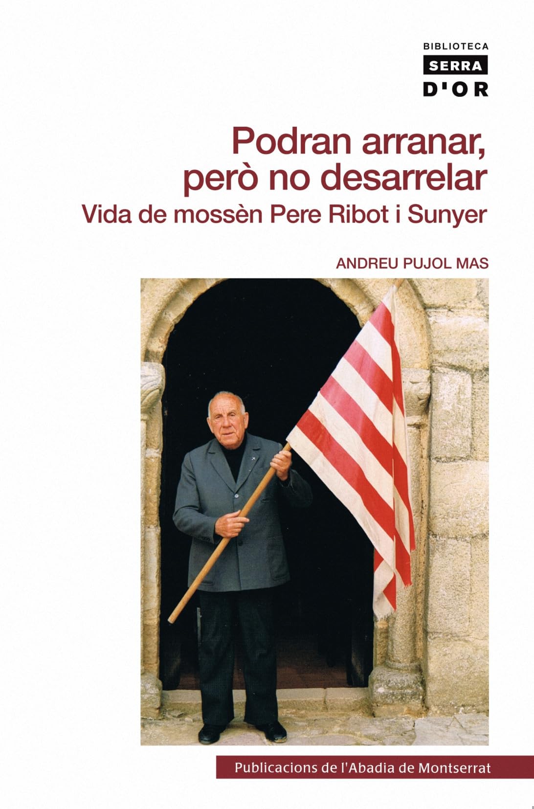 Podran arranar, però no desarrelar: Vida de mossèn Pere Ribot i Sunyer: 444 (Biblioteca Serra d'Or)