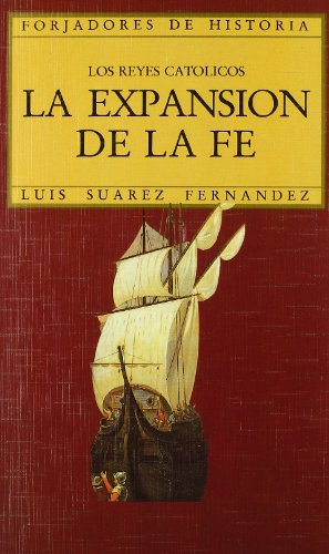 Los Reyes Católicos. La expansión de la fe (Historia y Biografías)