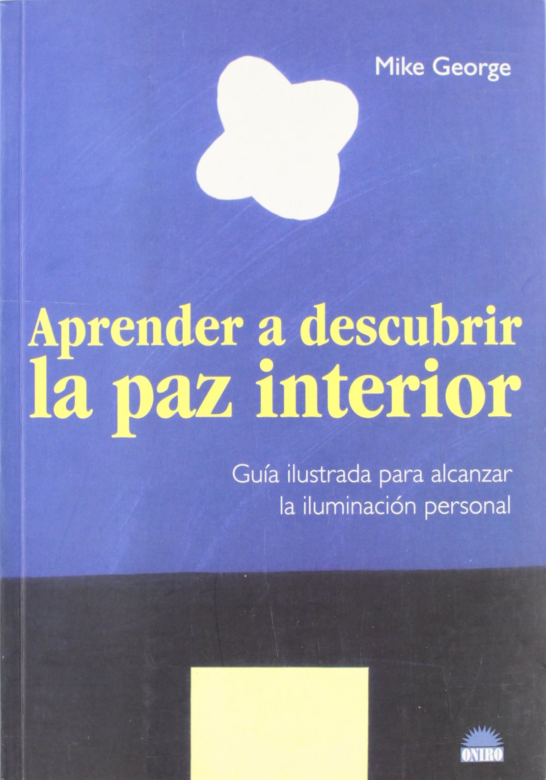 Aprender a descubrir la paz interior/ Discover Inner Peace: Guia ilustrada para alcanzar la iluminacion personal/ A Guide to Spiritual Well-being
