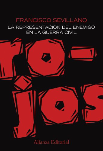 Rojos: La representación del enemigo en la Guerra Civil (Alianza Ensayo)