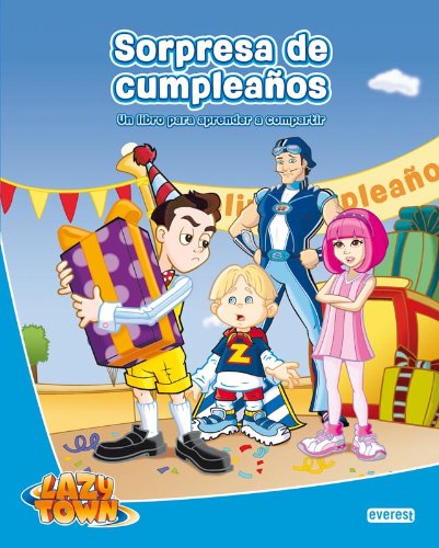 Lazy Town. Sorpresa de cumpleaños: Un libro para aprender a compartir