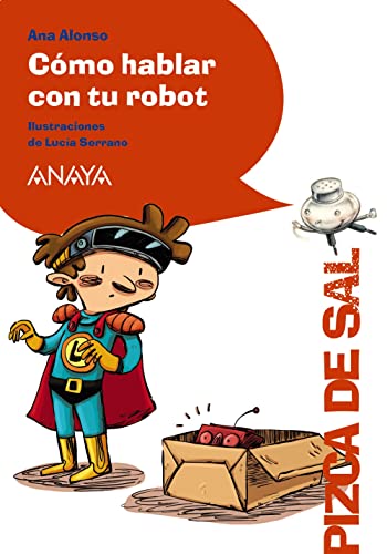 Cómo hablar con tu robot (LITERATURA INFANTIL - Pizca de Sal)
