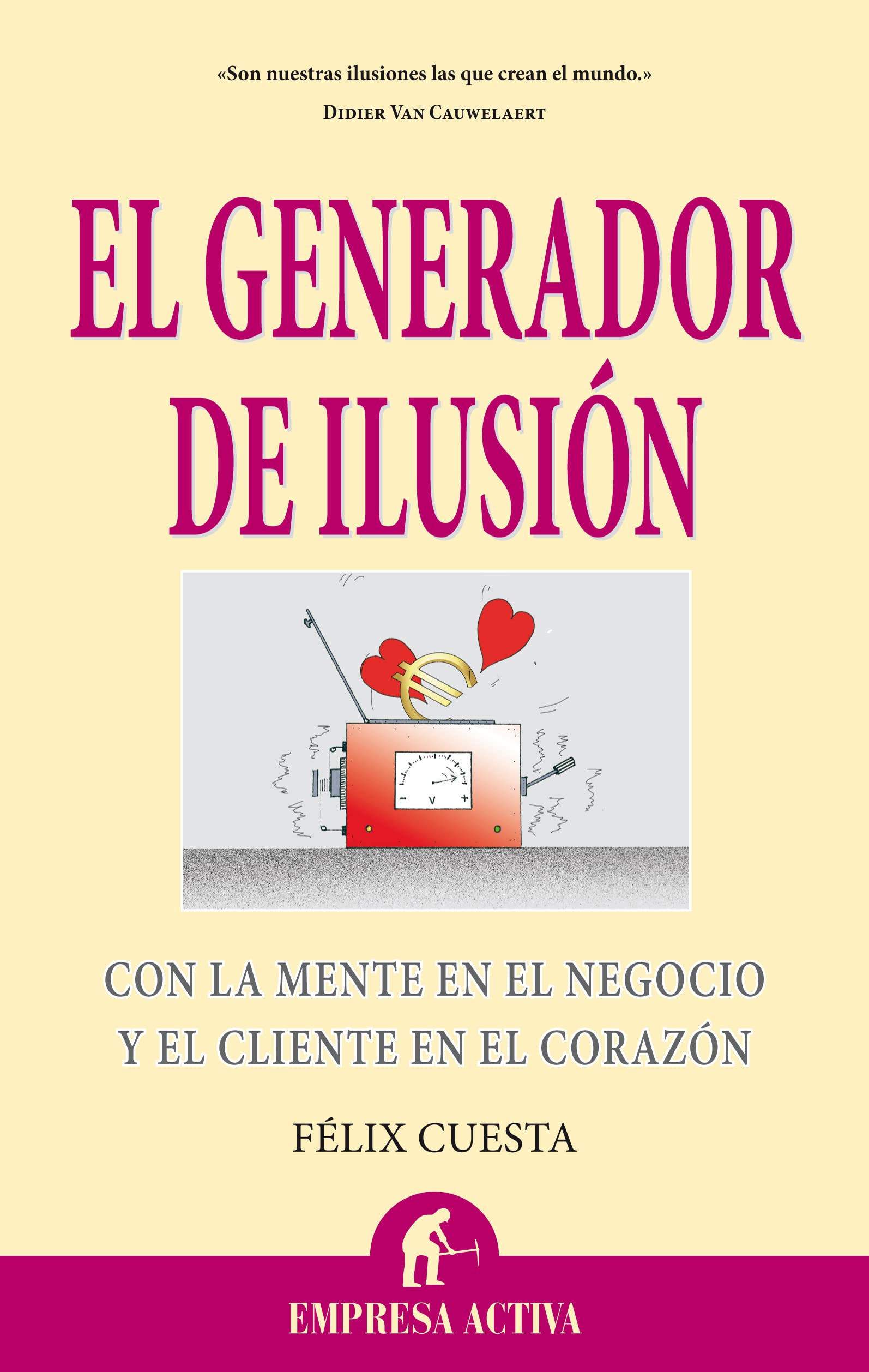El generador de ilusión: Con la Mente en el Negocio y el Cliente en el Corazon (Narrativa empresarial)