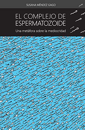 El complejo de espermatozoide: Una metafora sobre la mediocridad