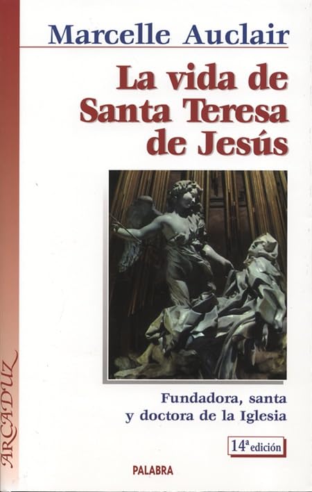 La vida de Santa Teresa de Jesús: Fundadora, santa y doctora de la Iglesia: 15 (Arcaduz)