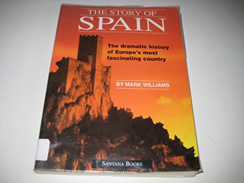 The Story of Spain: The Dramatic History of Europe's Most Fascinating Country