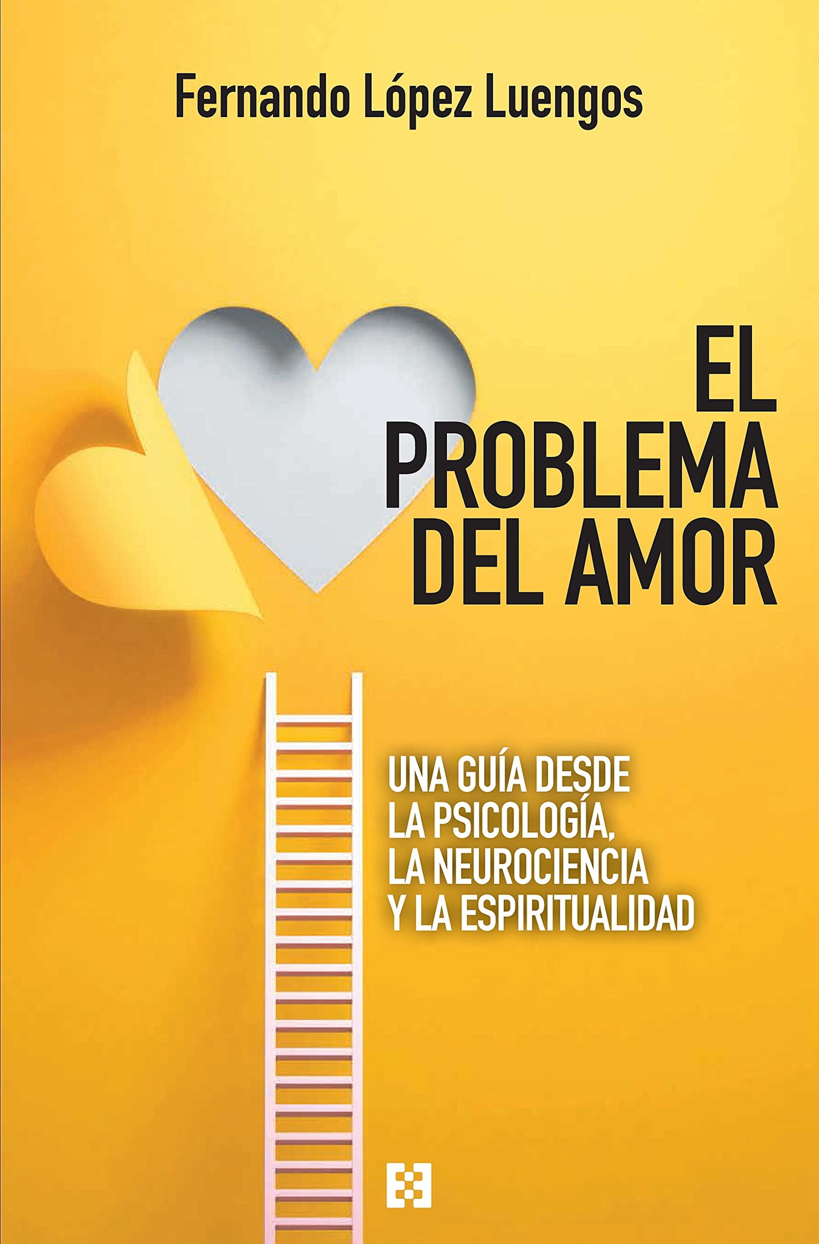 El Problema del Amor: Una guía desde la psicología, la neurociencia y la espiritualidad: 91 (NUEVO ENSAYO)