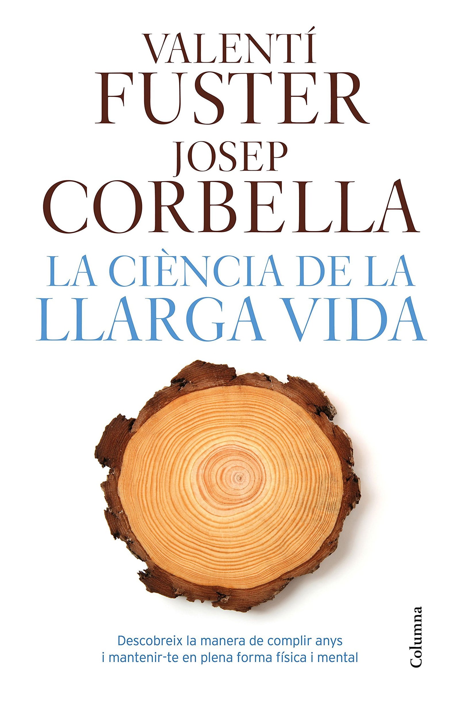 La ciència de la llarga vida: Descobreix la manera de fer anys i matenir-te en plena forma física i mental (NO FICCIÓ COLUMNA)
