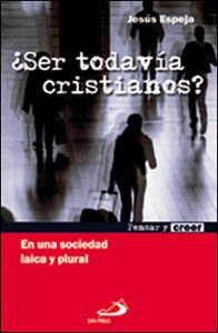 ¿Ser todavía cristianos?: En una sociedad laica y plural (Pensar y creer)