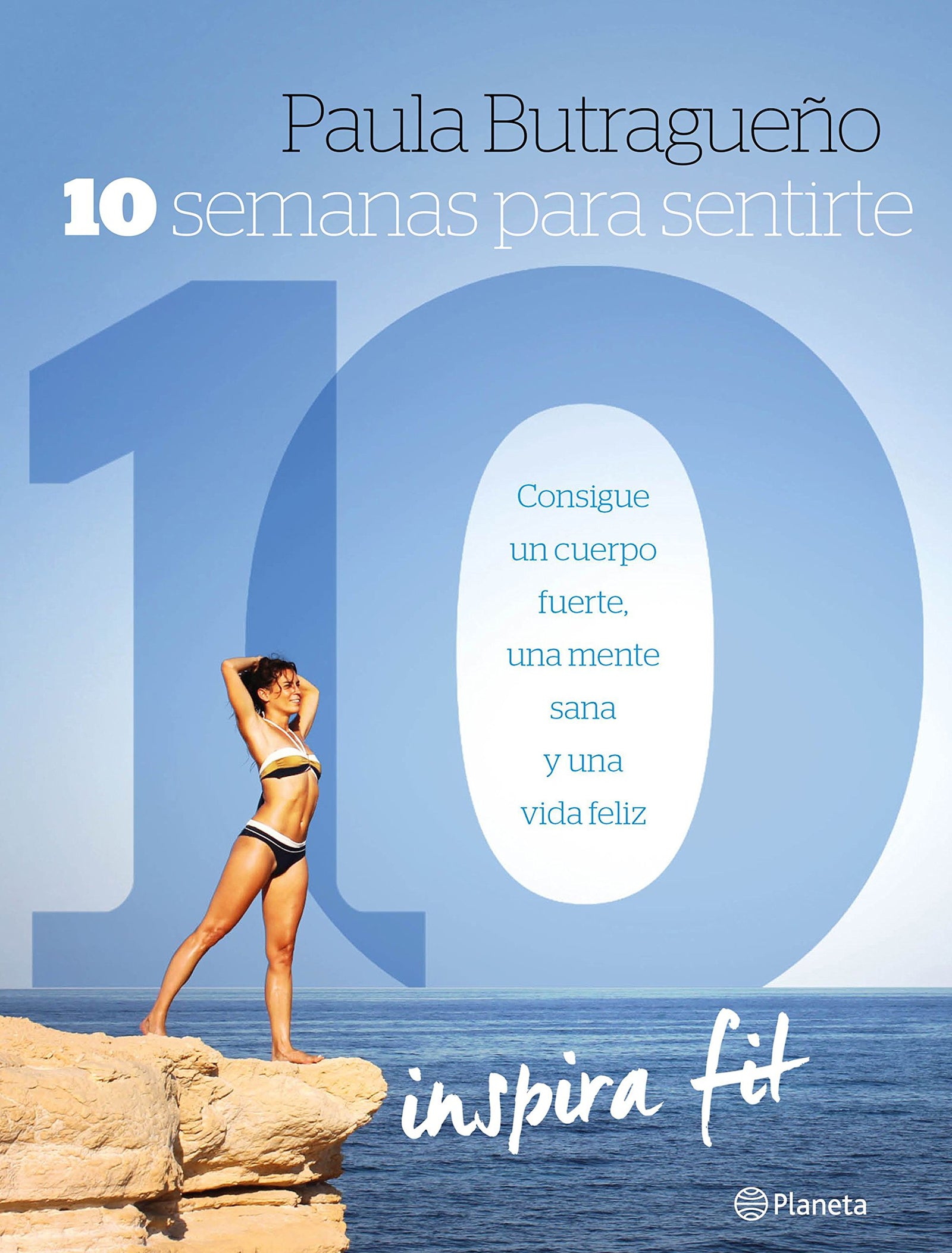 10 semanas para sentirte 10: Consigue un cuerpo fuerte, una mente sana y una vida feliz (Prácticos)