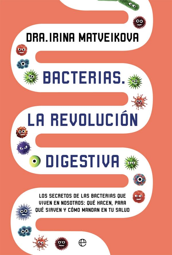Bacterias. La revolución digestiva: Los secretos de las bacterias que viven en nosotros: qué hacen, para qué sirven y cómo mandan en tu salud (Psicología y salud)