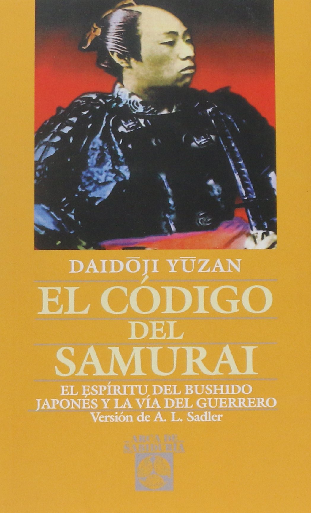 Codigo Del Samuray, El: El espíritu del Bushido japonés y la vía del guerreo (Arca de Sabiduría)