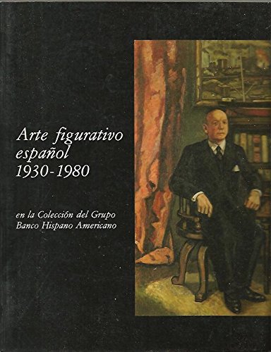 ARTE FIGURATIVO ESPAÑOL 1930-1980, EN LA COLECCIÓN DEL GRUPO BANCO HISPANO AMERICANO.