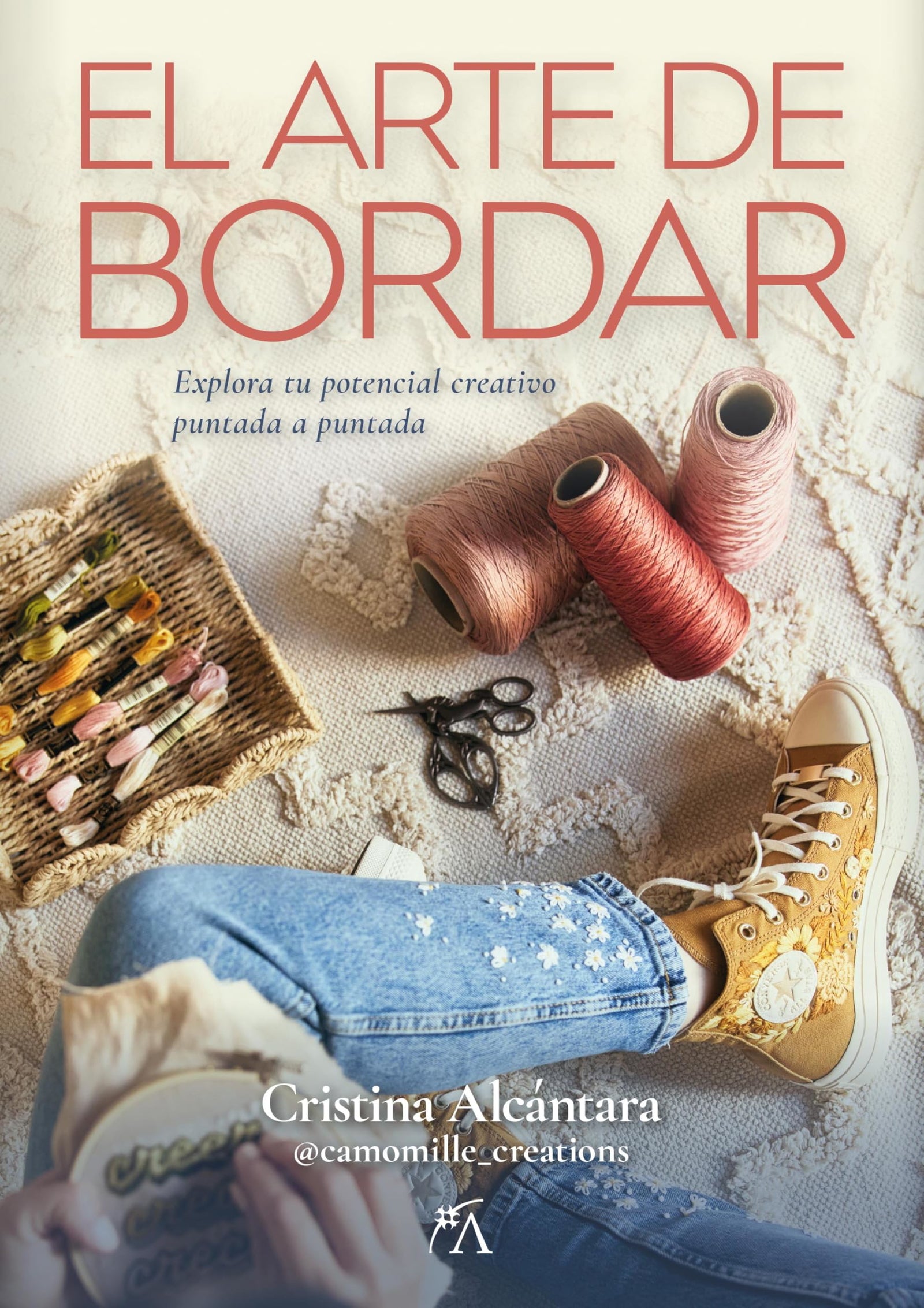 EL ARTE DE BORDAR; EXPLORA TU POTENCIAL CREATIVO PUNTADA A PUNTADA (Craft)