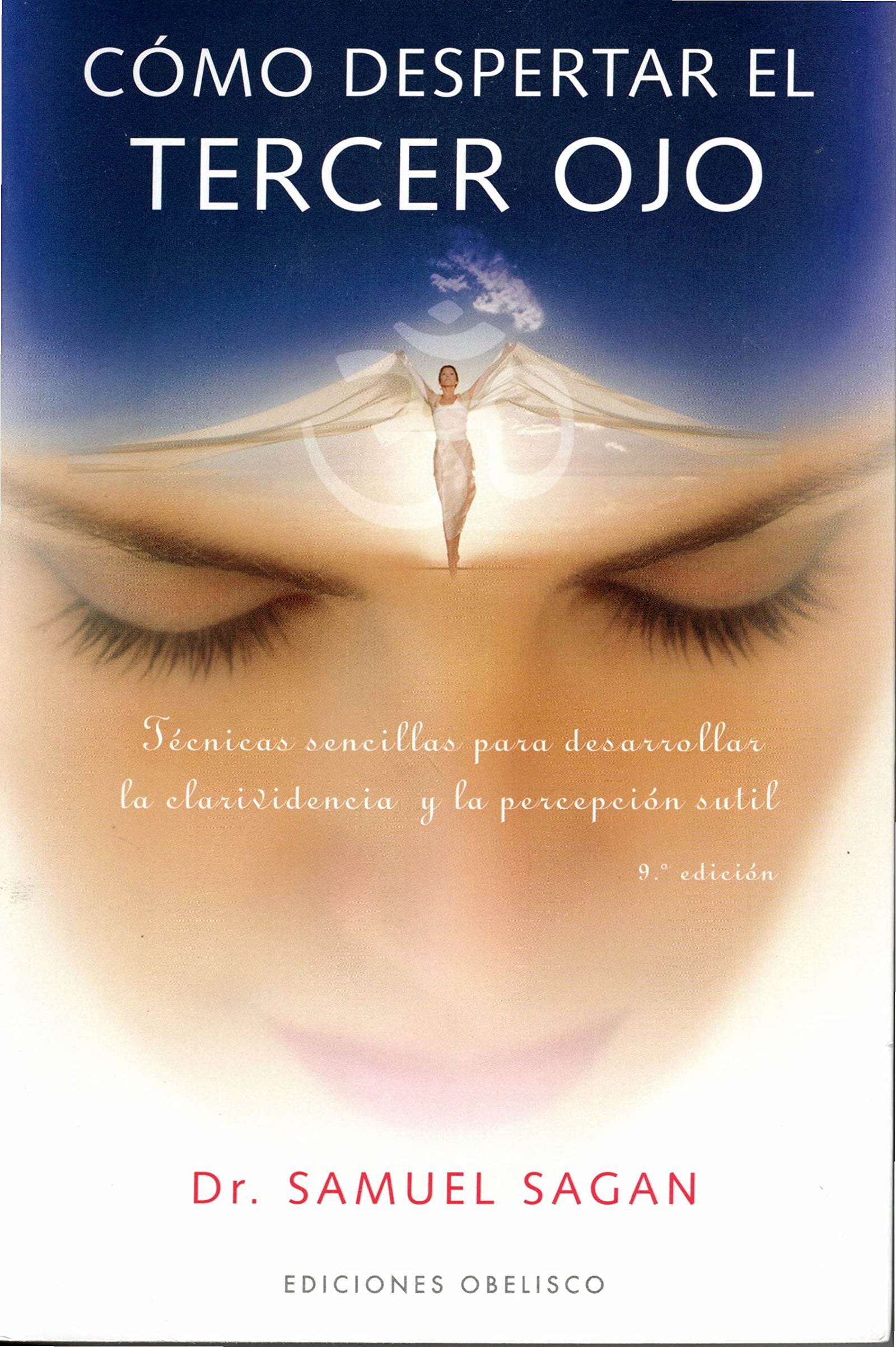 Cómo despertar el tercer ojo: técnicas sencillas para desarrollar la clarividencia y la percepción sutil (ESPIRITUALIDAD Y VIDA INTERIOR)