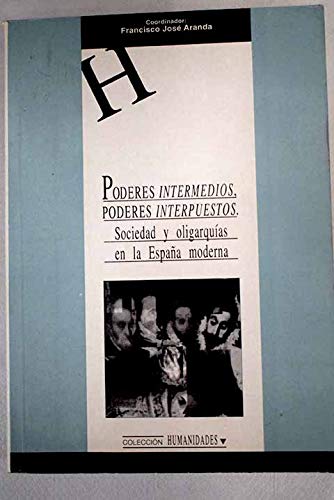 Poderes intermedios, poderes interpuestos. Sociedad y oligarquías (HUMANIDADES)