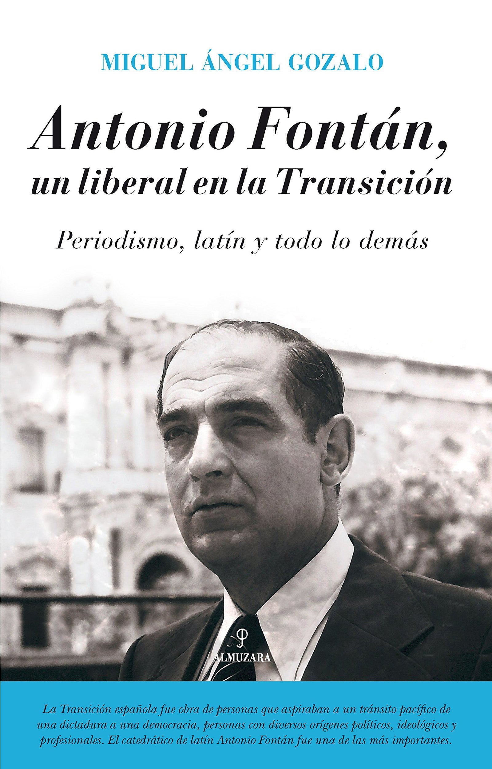 Antonio Fontán. Un Liberal En La Transición: Periodismo, latín y todo lo demás (Memorias y biografías)