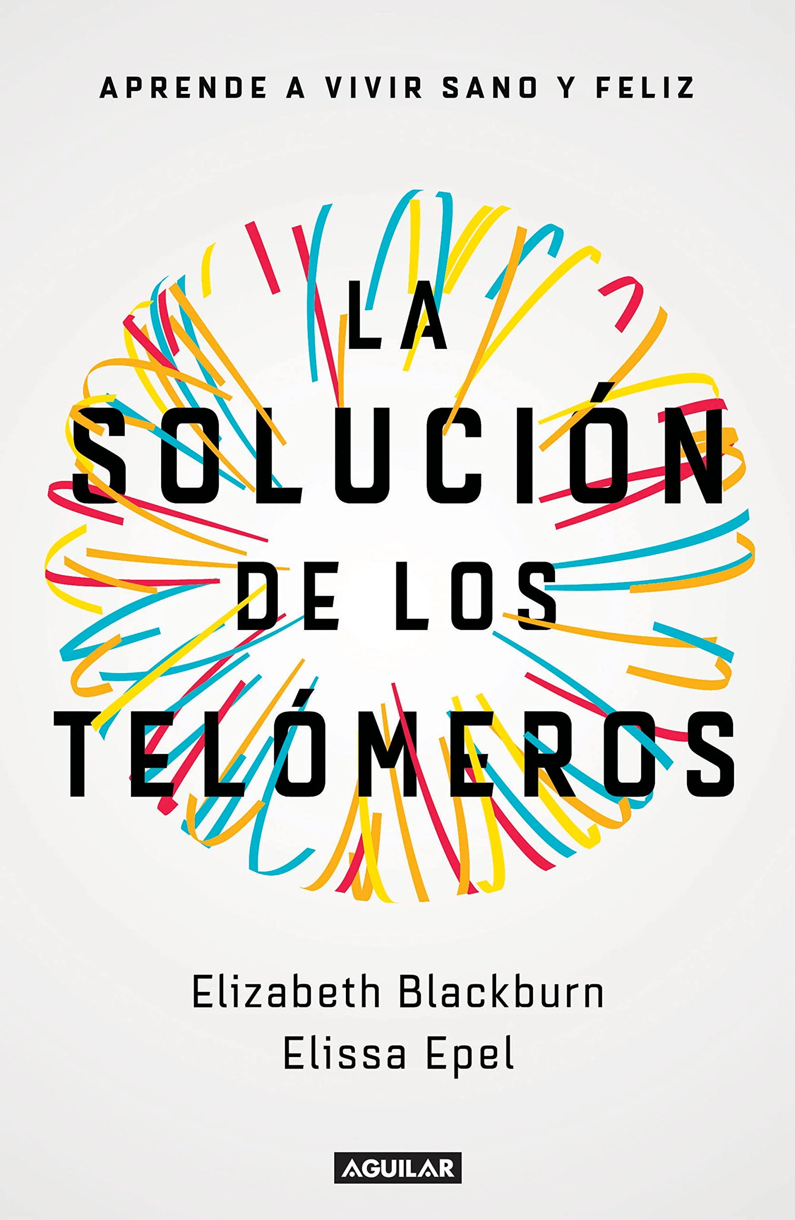 La solución de los telómeros: Aprende a vivir sano y feliz (Divulgación)