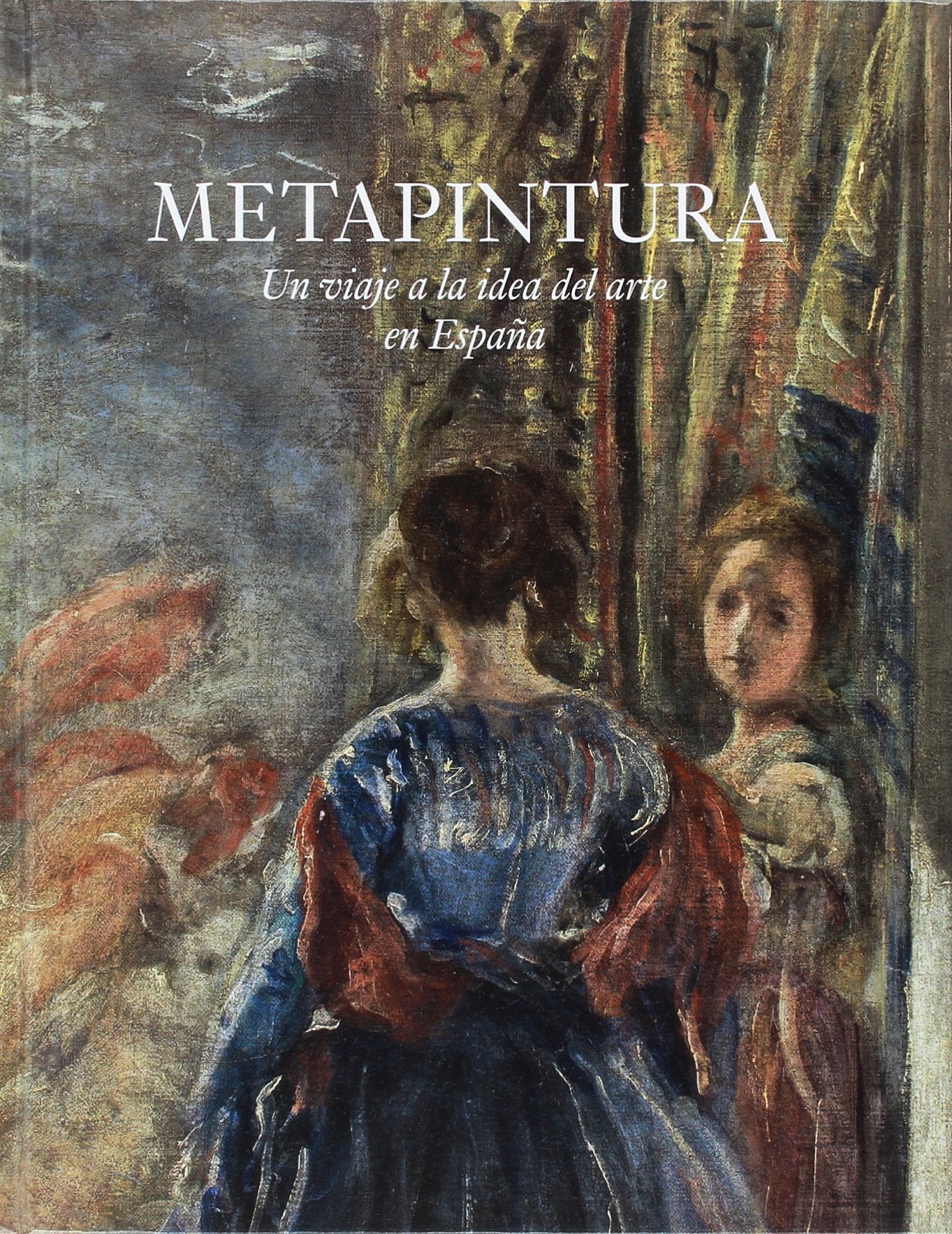 Metapintura. Un Viaje a la Idea del Arte en España (SIN COLECCION)