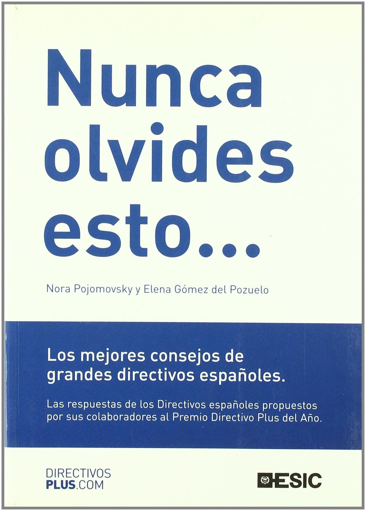 Nunca olvides esto...: Los mejores consejos de grandes directivos españoles (Libros profesionales)