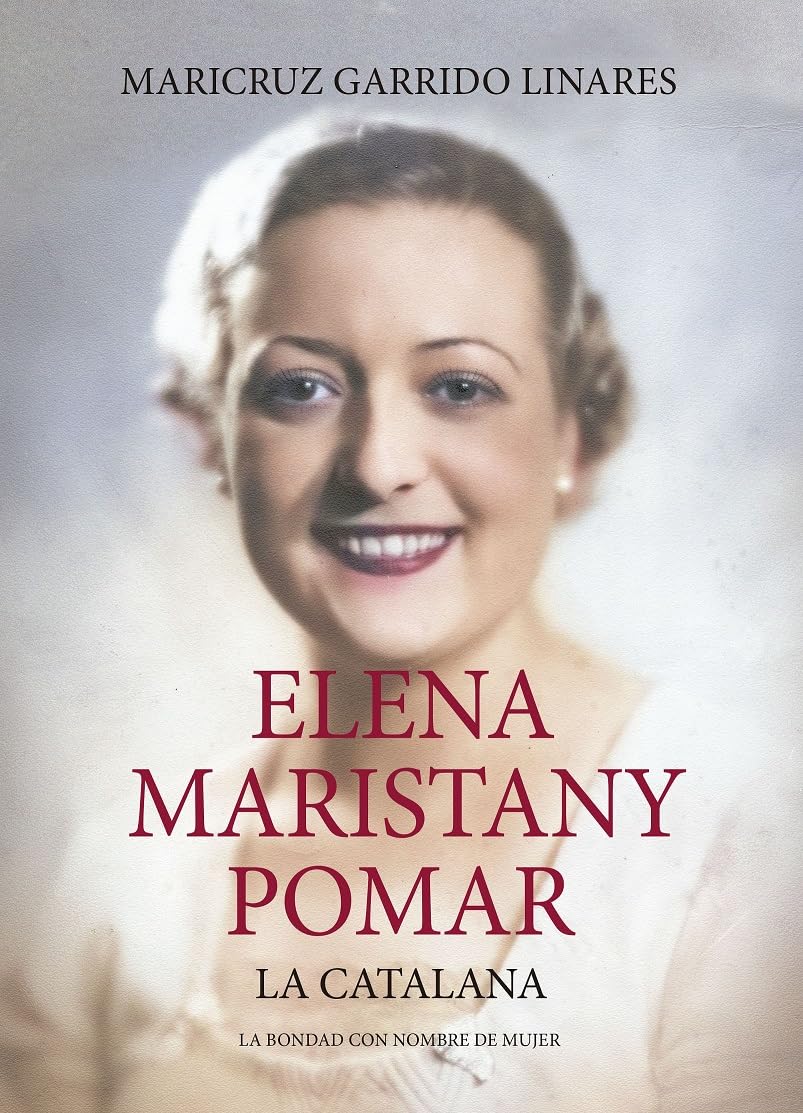 Elena Maristany Pomar. La catalana: La bondad con nombre de mujer (Biblioteca de Historia)