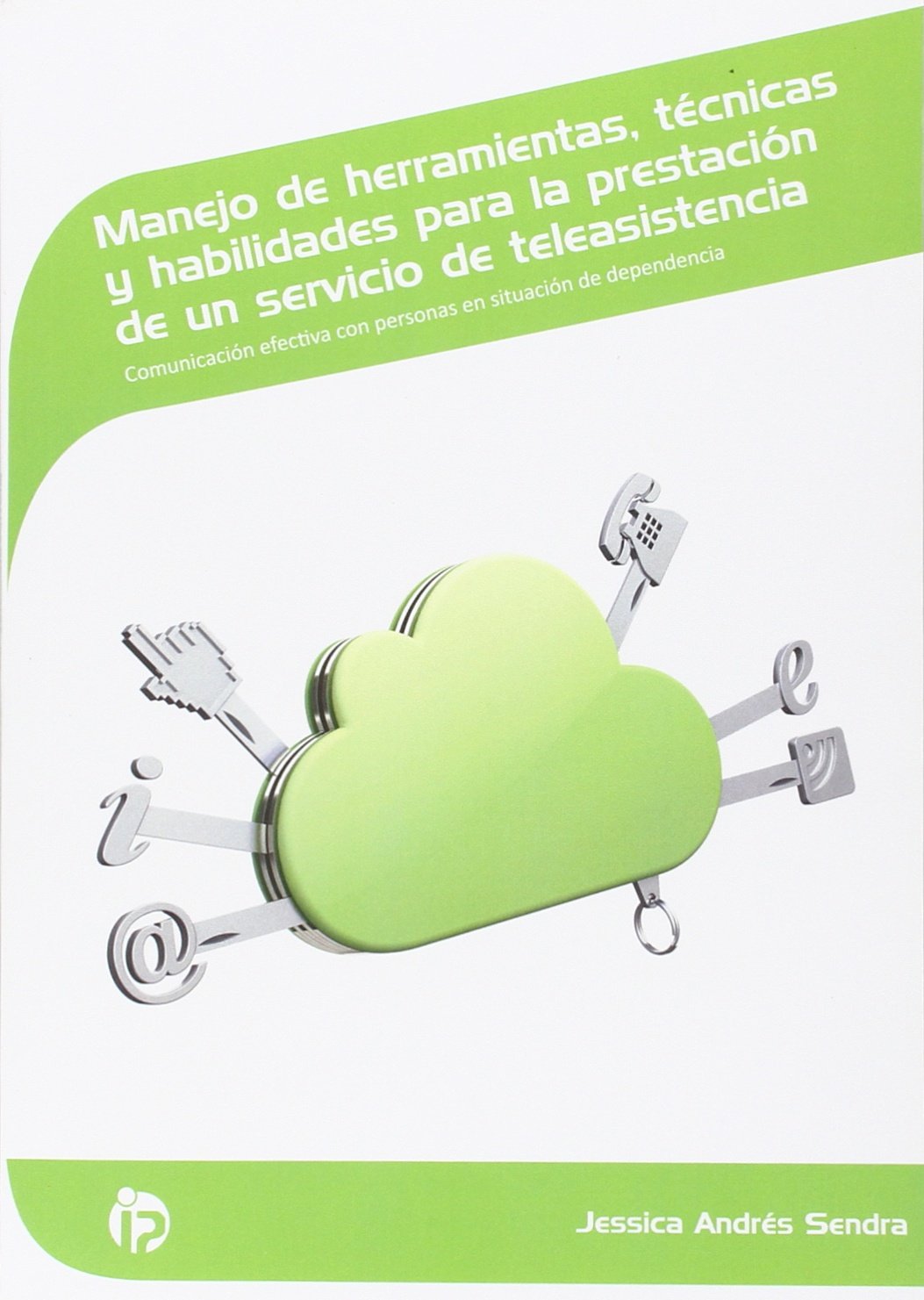 Manejo de herramientas, técnicas y habilidades para la prestación de un servicio de teleasistencia: Comunicación efectiva con personas en situación de ... (Servicios socioculturales y a la comunidad)