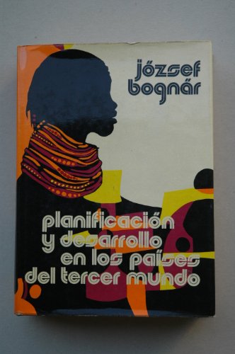 Planificación y desarrollo en los países del Tercer Mundo / József Bogn ; [traducción del inglés por Isabel Verdeja, Diana Durán y Francisco Alburquerque]