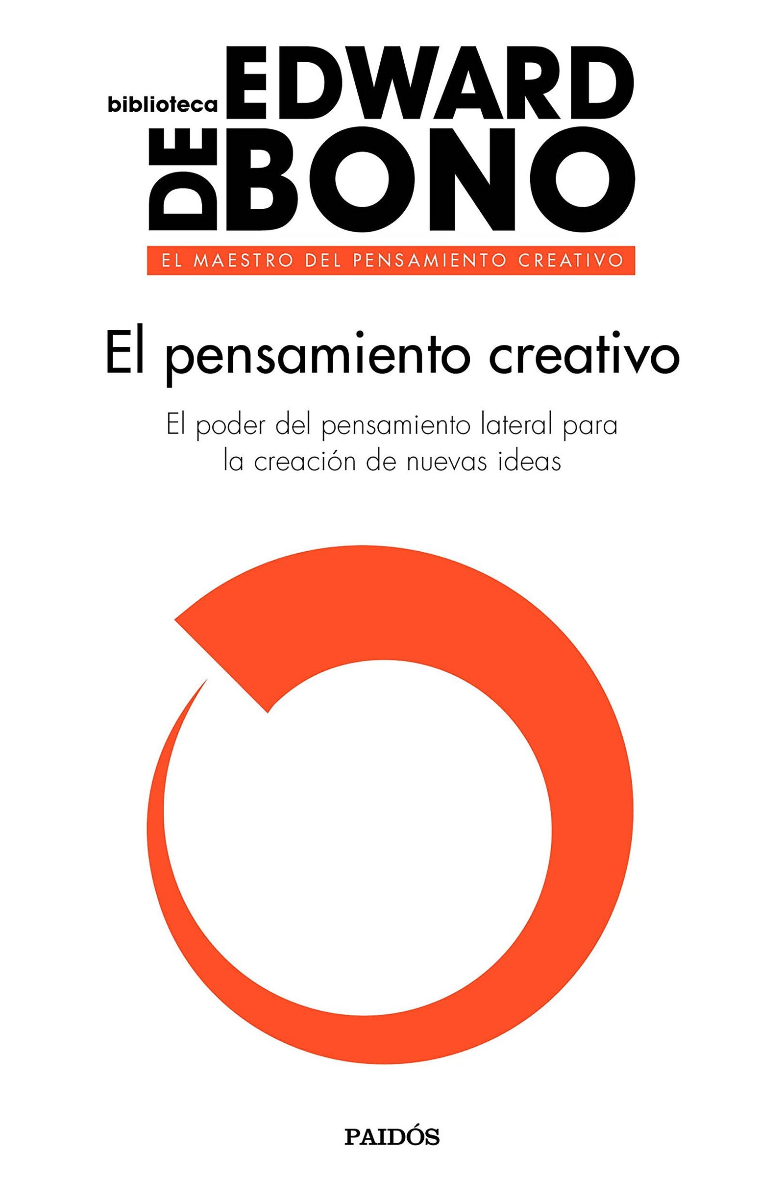 El pensamiento creativo: El poder del pensamiento lateral para la creación de nuevas ideas (Biblioteca Edward De Bono)