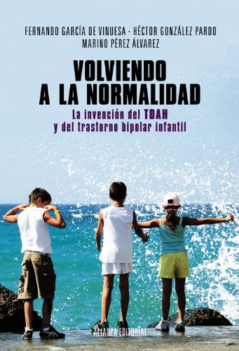 Volviendo a la normalidad. La invención del TDAH y del trastorno bipolar infantil (Alianza Ensayo)