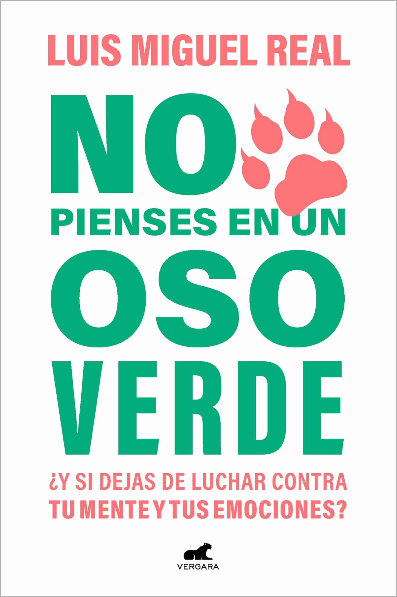 No pienses en un oso verde: ¿Y si dejas de luchar contra tu mente y tus emociones? (Vergara)