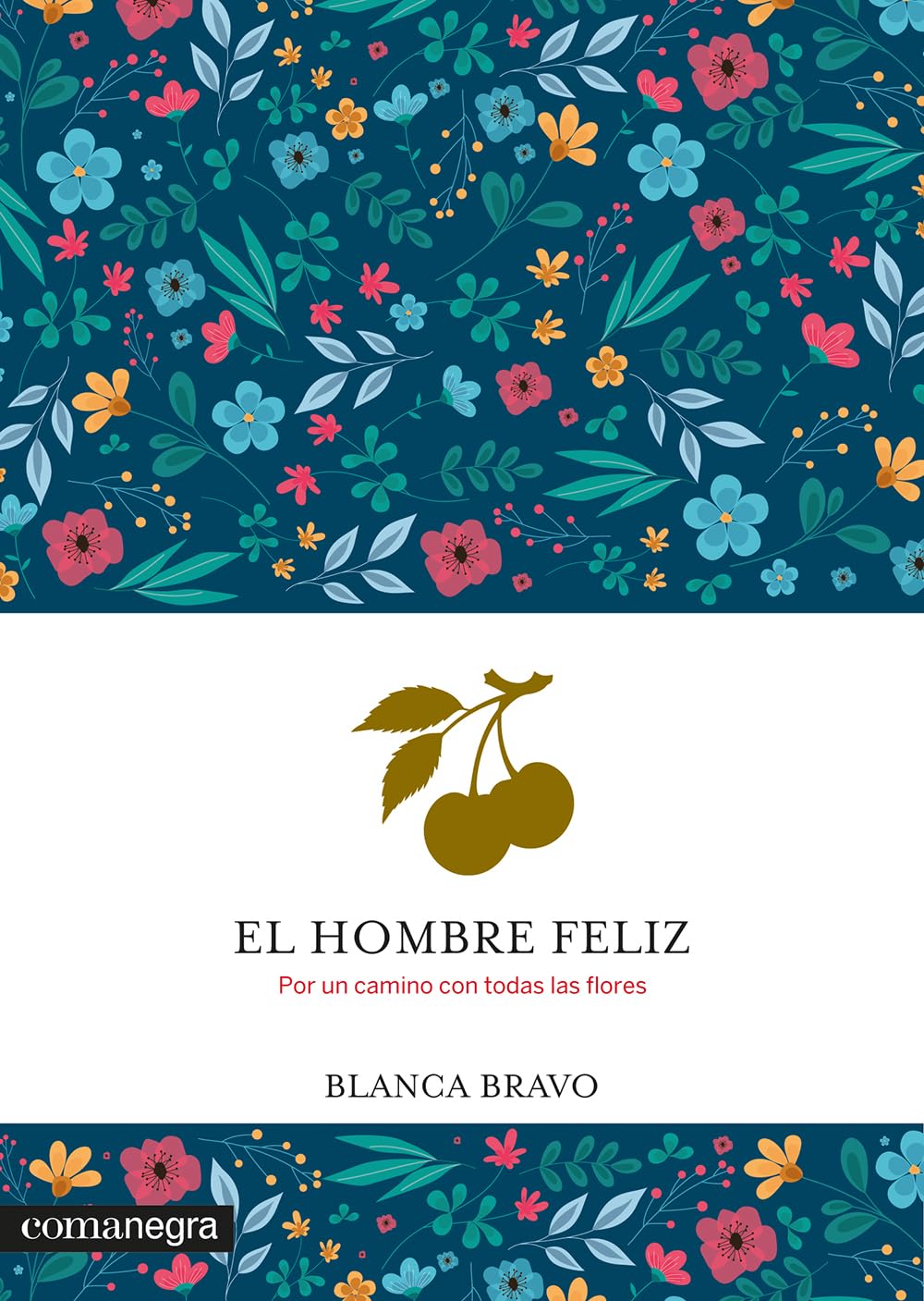El hombre feliz: Por un camino con todas las flores (Emociones)