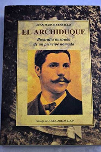 El archiduque : biografia ilustrada de un principe nomada