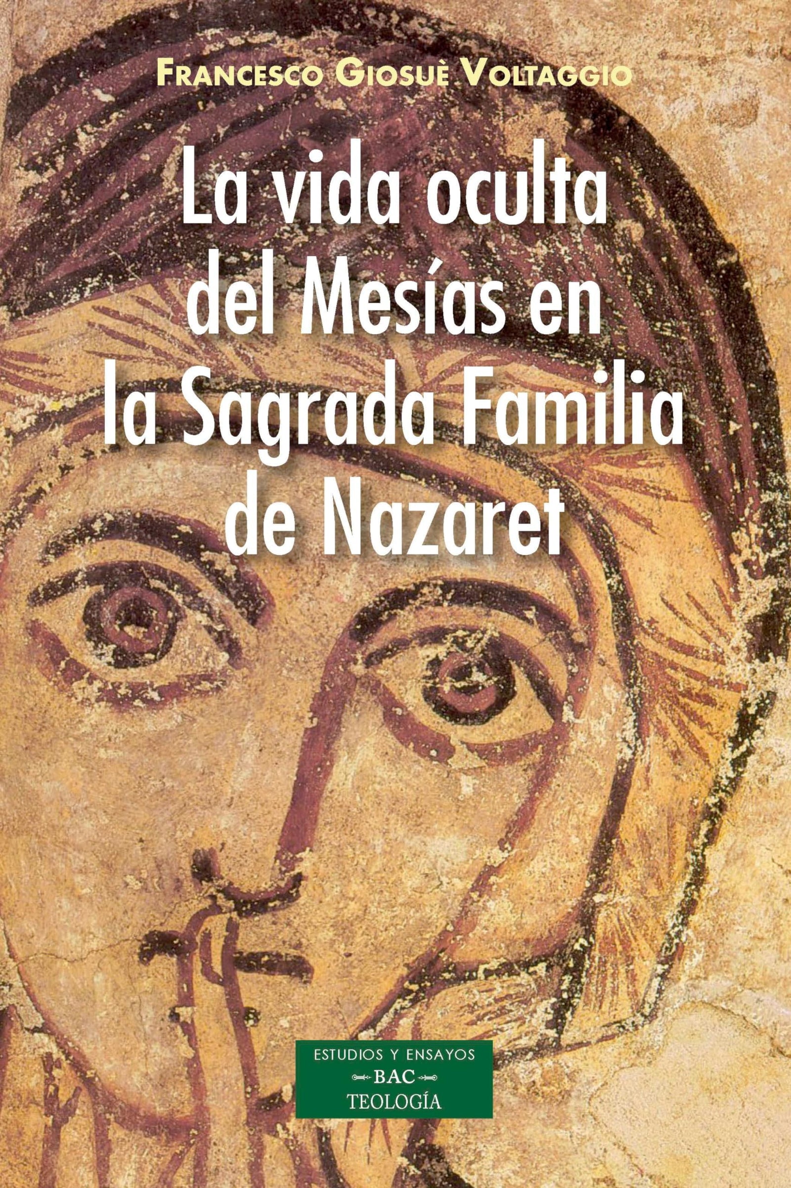 La vida oculta del Mesías en la Sagrada Familia de Nazaret (ESTUDIOS Y ENSAYOS)