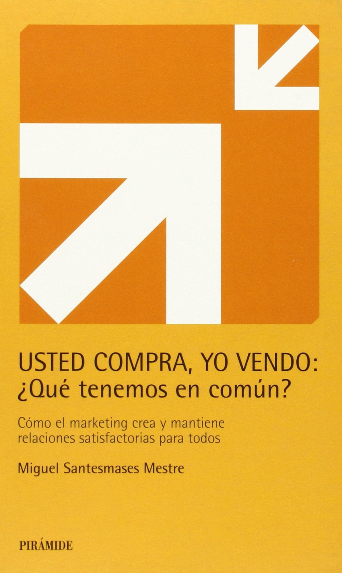 Usted compra, yo vendo: ¿Qué tenemos en común?: Cómo el marketing crea y mantiene relaciones satisfactorias para todos (Empresa y Gestión)