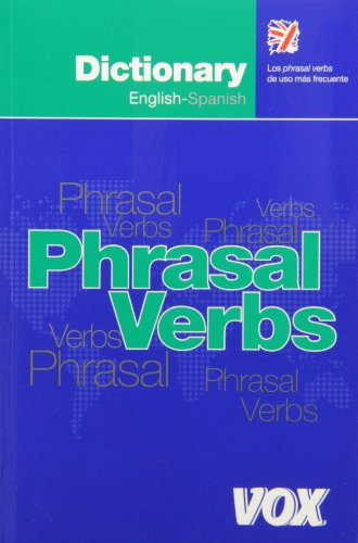 Dictionary of Phrasal Verbs English-Spanish (VOX - Lengua Inglesa - Diccionarios Generales)