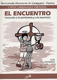 El encuentro - guía del catequista: Iniciación a la Penitencia y a la Eucaristía (Catecumenado infantil)
