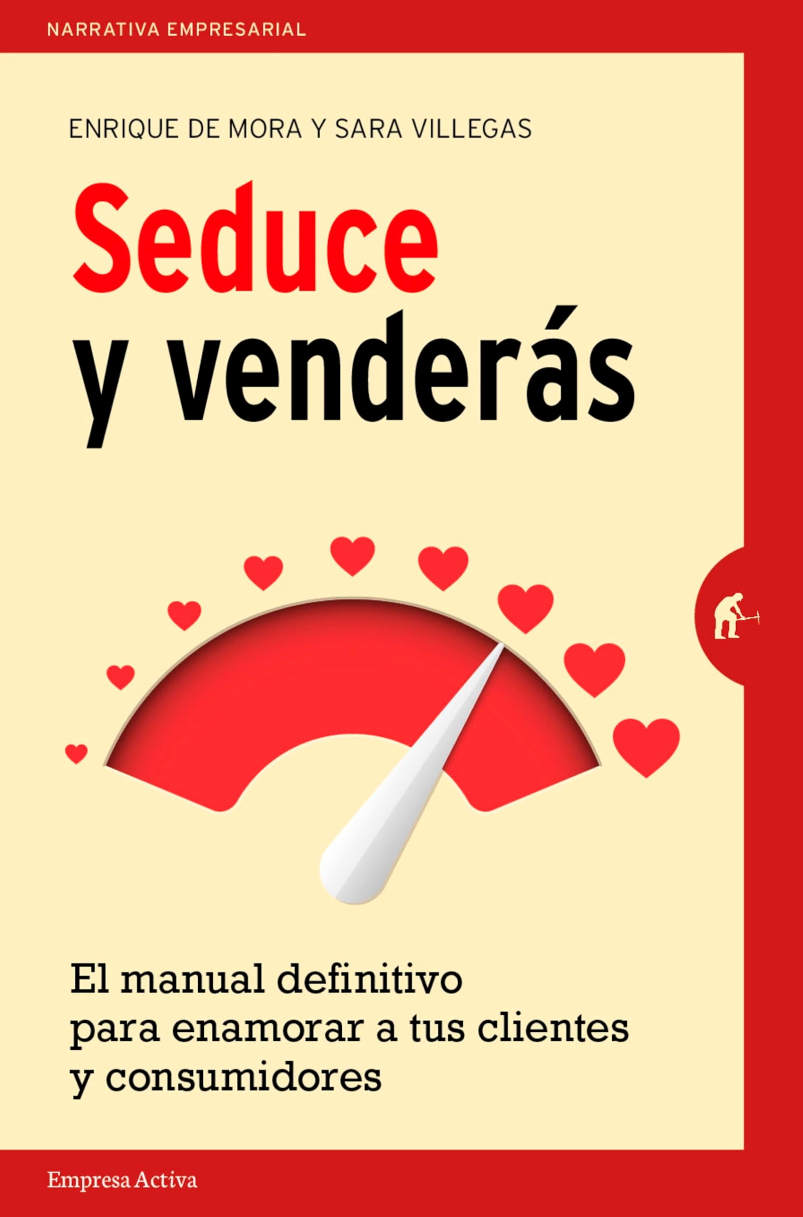 Seduce y venderás: El manual definitivo para enamorar a tus clientes y consumidores (Narrativa empresarial)