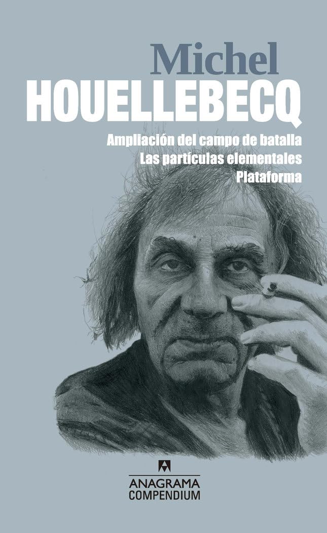 Michel Houellebecq: Ampliación del campo de batalla / Las partículas elementales / Plataforma: 16 (Compendium)
