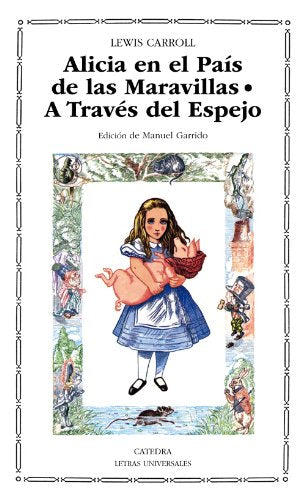 Alicia en el País de las Maravillas; A Través del Espejo y lo que Alicia encontró allí (Letras Universales)