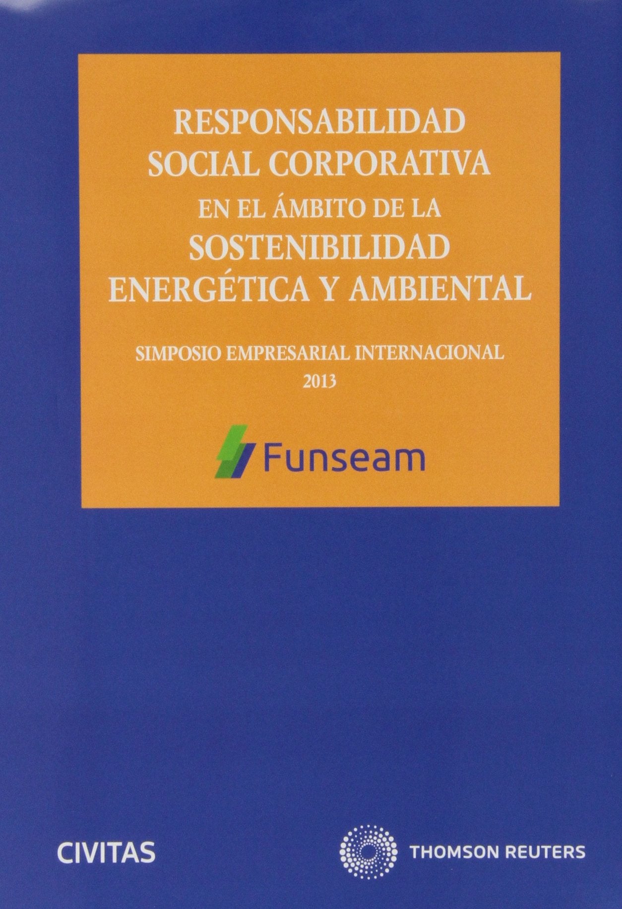 Responsabilidad Social Corporativa en el ámbito de la sostenibilidad energética y ambiental - Simposio Empresarial Internacional FUNSEAM: Incluye CD (Economía - Serie Especial)