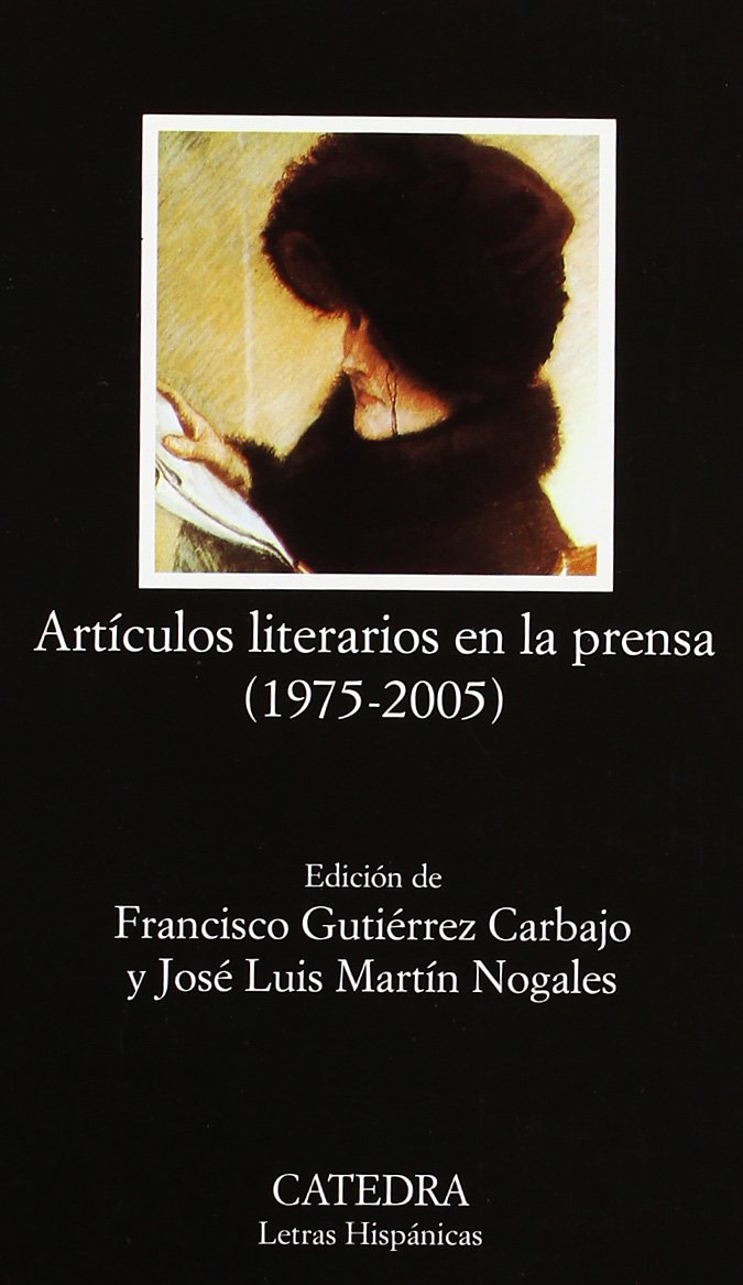 Artículos literarios en la prensa (1975-2005) (Letras Hispánicas)