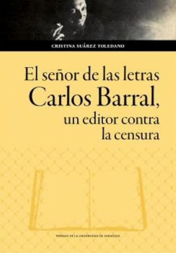 El señor de las letras. Carlos Barral, un editor contra la censura: 205 (Humanidades)