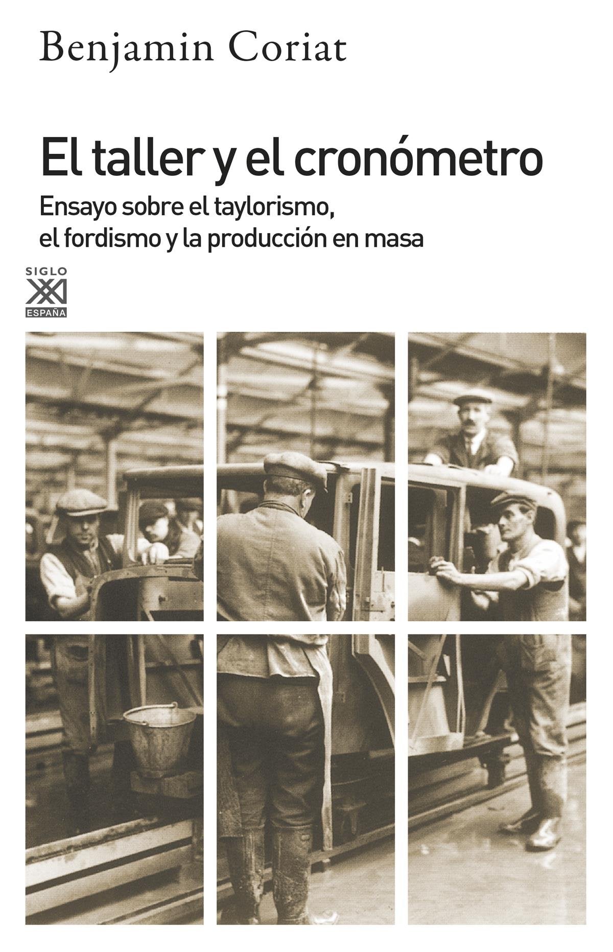 El taller y el cronómetro. Ensayo sobre el taylorismo, el fordismo y la población en masa: 304 (Siglo XXI de España General)