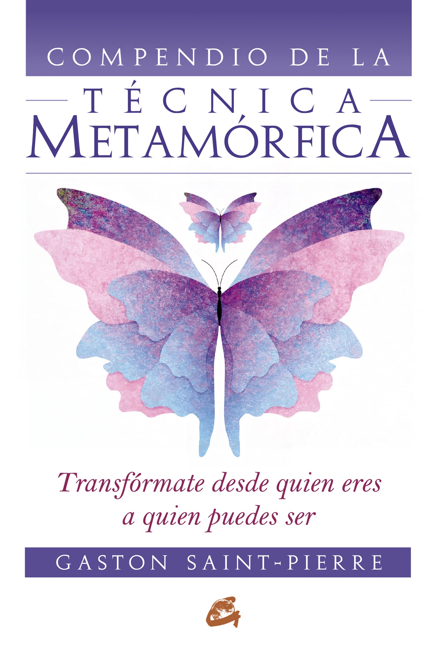 Compendio de la Técnica Metamórfica: Transfórmate desde quien eres a quien puedes ser (Cuerpo - Mente)