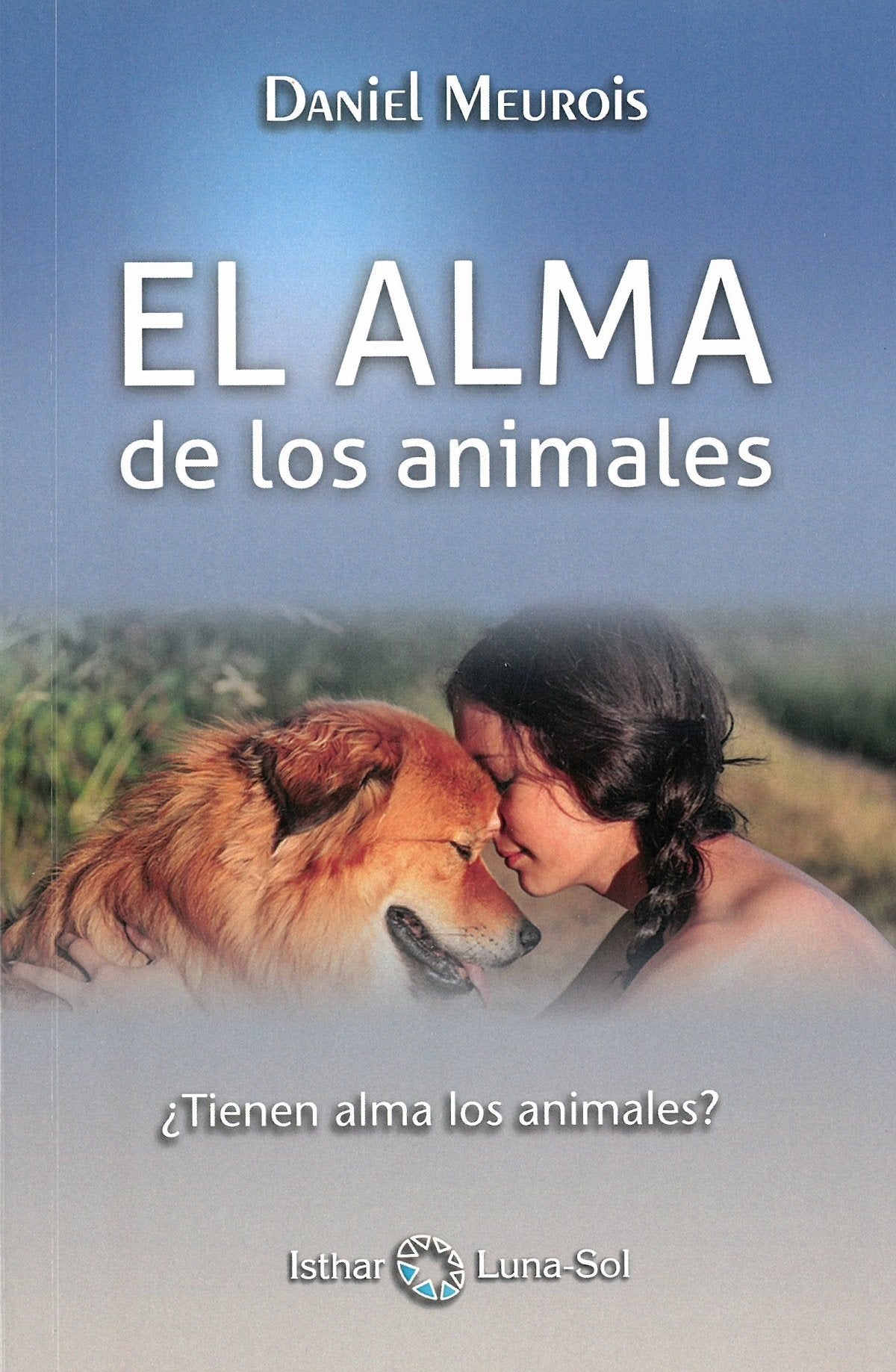 El alma de los animales: ¿Tienen alma los animales? (ISTHAR LUNA)